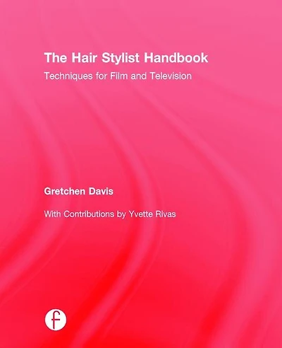 The Hair Stylist Handbook: Techniques for Film and Television