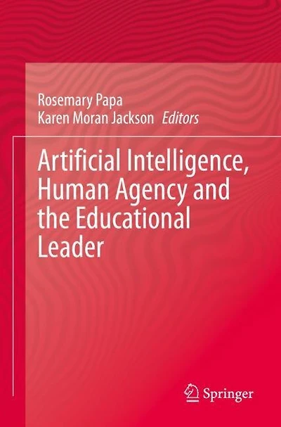 Artificial Intelligence, Human Agency and the Educational Leader