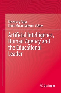 Artificial Intelligence, Human Agency and the Educational Leader