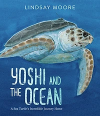 Yoshi and the Ocean: A Sea Turtle's Incredible Journey Home