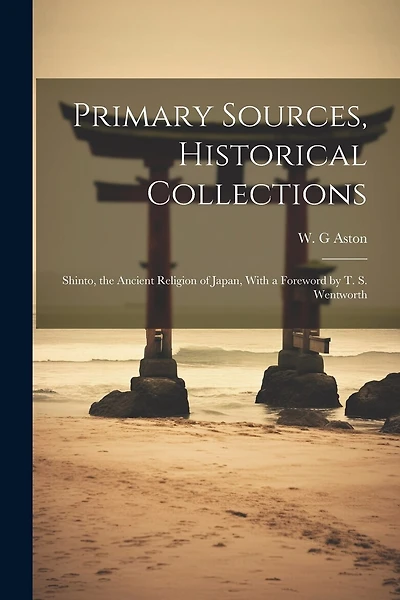 Primary Sources, Historical Collections: Shinto, the Ancient Religion of Japan