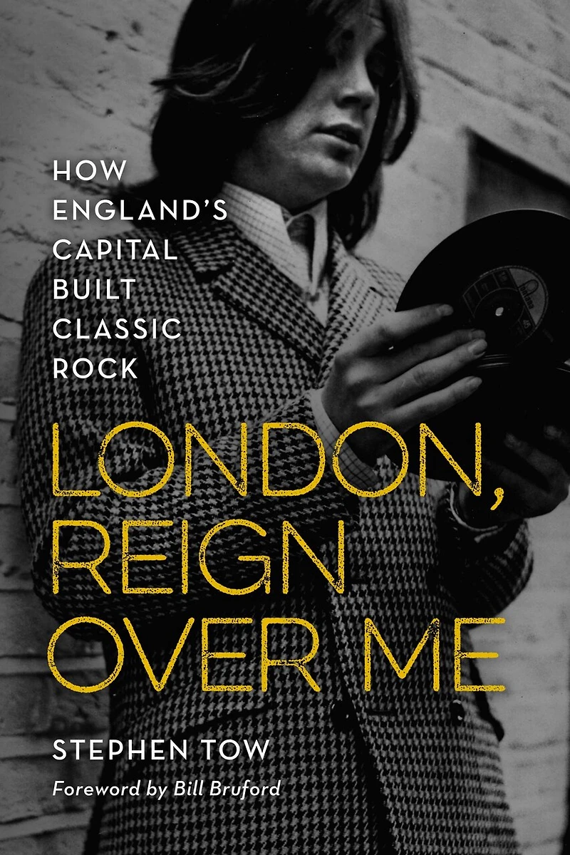 London, Reign Over Me: How England's Capital Built Classic Rock