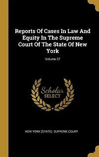 Reports Of Cases Law And Equity The Supreme Court State New York; Volume