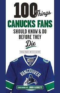 100 Things Canucks Fans Should Know & Do Before They Die