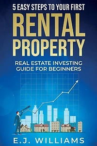 5 Easy Steps to Your First Rental Property: Real Estate Investing Guide for Beginners