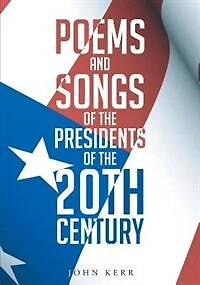 Poems and Songs of the Presidents 20th Century