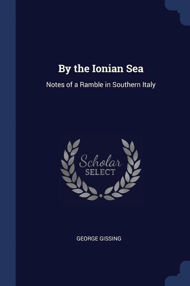 By the Ionian Sea: Notes of a Ramble in Southern Italy