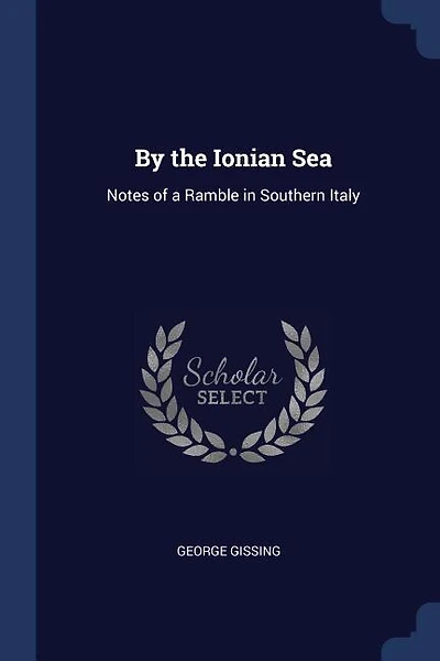 By the Ionian Sea: Notes of a Ramble in Southern Italy