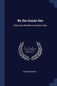 By the Ionian Sea: Notes of a Ramble in Southern Italy