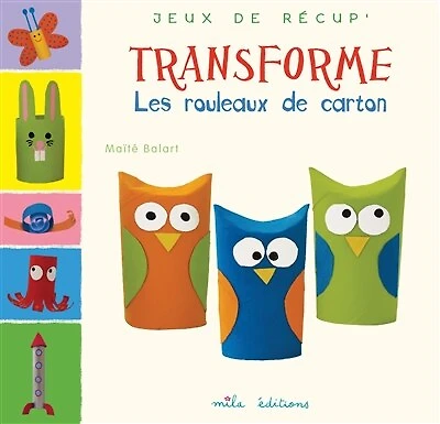 Transforme : les rouleaux de carton: les rouleaux de carton
