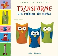 Transforme : les rouleaux de carton: les rouleaux de carton