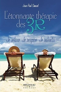 L'étonnante thérapie des 3R : Je relaxe, respire, ralentis: ralentis