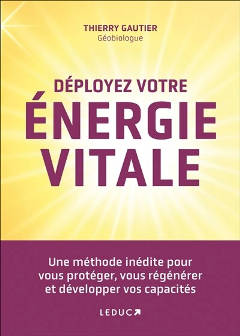 Déployez votre énergie vitale: développez magnétisme énergétique et apprenez à vous ressourcer protéger