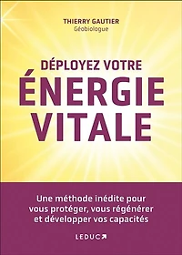Déployez votre énergie vitale: développez magnétisme énergétique et apprenez à vous ressourcer protéger