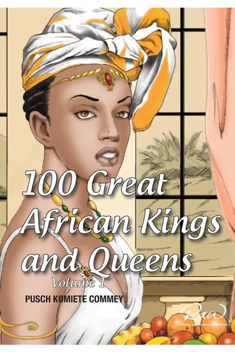 100 Great African Kings and Queens ( Volume 1 ): Contesting for glory and empire