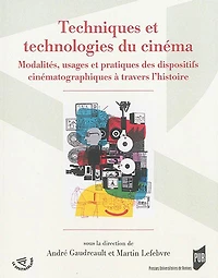 Techniques et technologies du cinéma: modalités, usages pratiques des dispositifs cinématographiques à travers l'histoire