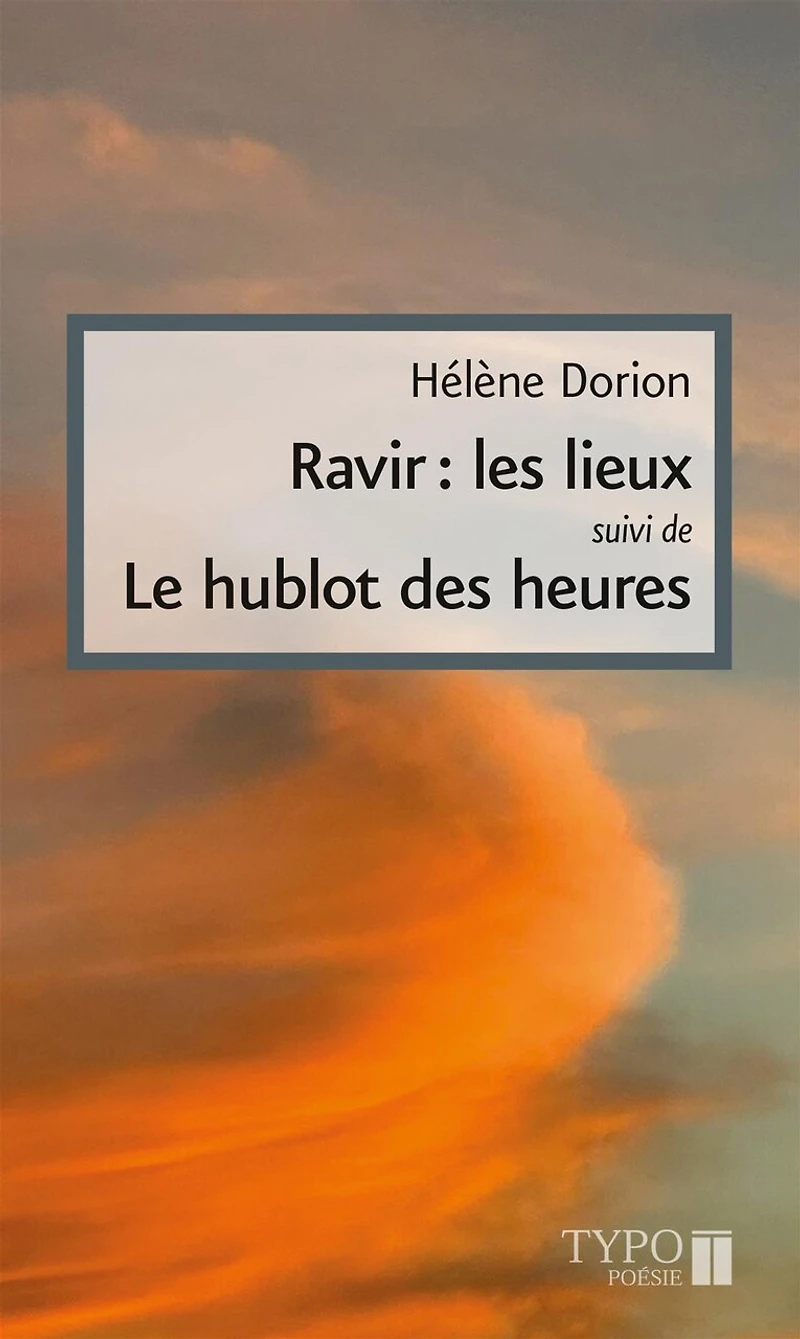 Ravir : les lieux, suivi de Le hublot des heures