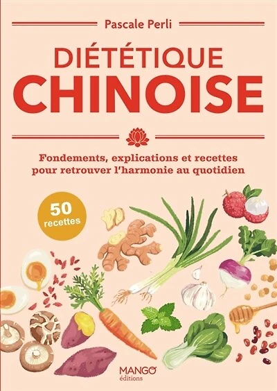 Diététique chinoise: fondements, explications et recettes pour retrouver l'harmonie au quotidien