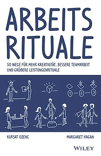 Arbeitsrituale: 50 Wege für mehr Kreativität, bessere Teamarbeit und größere Leistungenrituale