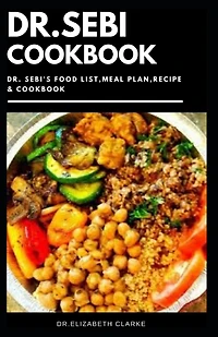 Dr. Sebi Cookbook: Complete Dr Sebi Approved Diet Recipes and Cookbook Guidelines for Healthy Living