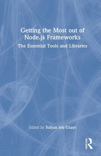 Getting The Most out of Node.js Frameworks: Essential Tools and Libraries