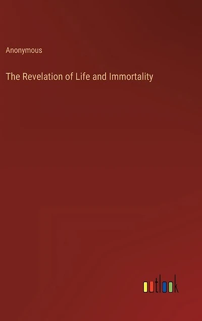 The Revelation of Life and Immortality