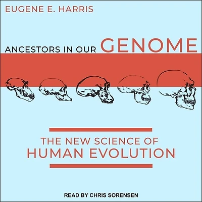 Ancestors Our Genome Lib/E: The New Science of Human Evolution