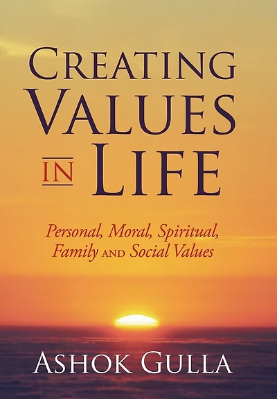 Creating Values Life: Personal, Moral, Spiritual, Family and Social