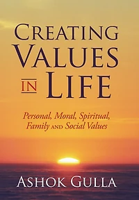 Creating Values Life: Personal, Moral, Spiritual, Family and Social