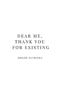 Dear Me, Thank You For Existing