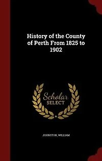 History of the County of Perth From 1825 to 1902