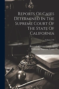 Reports Of Cases Determined In The Supreme Court Of The State Of California; Volume 179