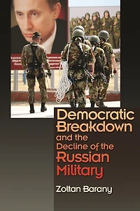 Democratic Breakdown and the Decline of Russian Military