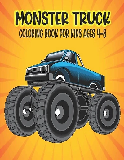 Monster Truck Coloring Book for Kids Ages 4-8: Amazing Coloring Book for Kids Ages 4-8 Filled With 50 Pages of Monster Trucks Monster Truck Coloring Book for Kids & Toddlers -Super Activity Books for Preschooler