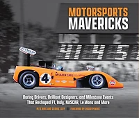 Motorsports Mavericks: Daring Drivers, Brilliant Designers, and Milestone Events That Reshaped F1, Indy, NASCAR, Le Mans and More