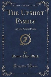 The Upshot Family: A Serio-Comic Poem (Classic Reprint)