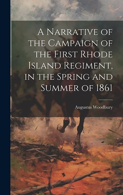 A Narrative of the Campaign of the First Rhode Island Regiment, in the Spring and Summer of 1861