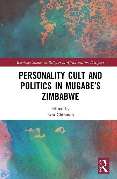 Personality Cult and Politics Mugabe's Zimbabwe