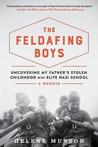 The Feldafing Boys: Uncovering My Father's Stolen Childhood at an Elite Nazi School