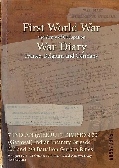 7 INDIAN (MEERUT) DIVISION 20 (Garhwal) Indian Infantry Brigade 2/3 and 2/8 Battalion Gurkha Rifles: 9 August 1914 - 31 October 1915 (First World War, War Diary, WO95/3946)