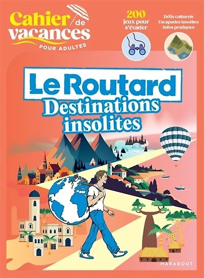 Cahier de vacances: Le Routard Destinations insolites