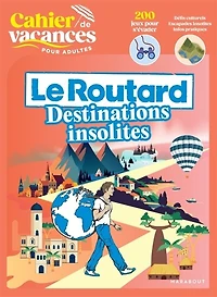 Cahier de vacances: Le Routard Destinations insolites