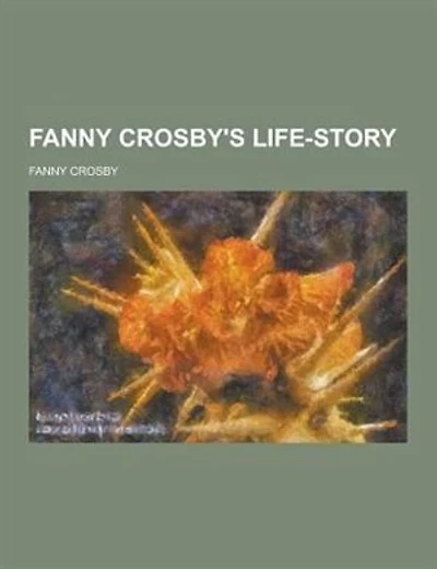 Fanny Crosby's Life-Story