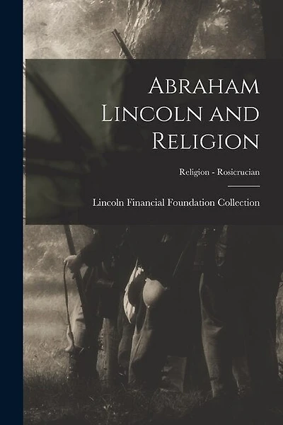 Abraham Lincoln and Religion; Religion - Rosicrucian