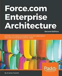 Force.com enterprise Architecture - Second Edition: Architect and deliver packaged applications that cater to business needs