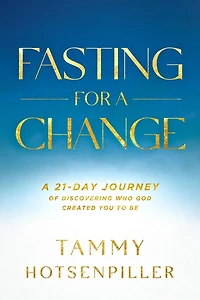 Fasting for A Change: 21-Day Journey of Discovering Who God Created You to Be