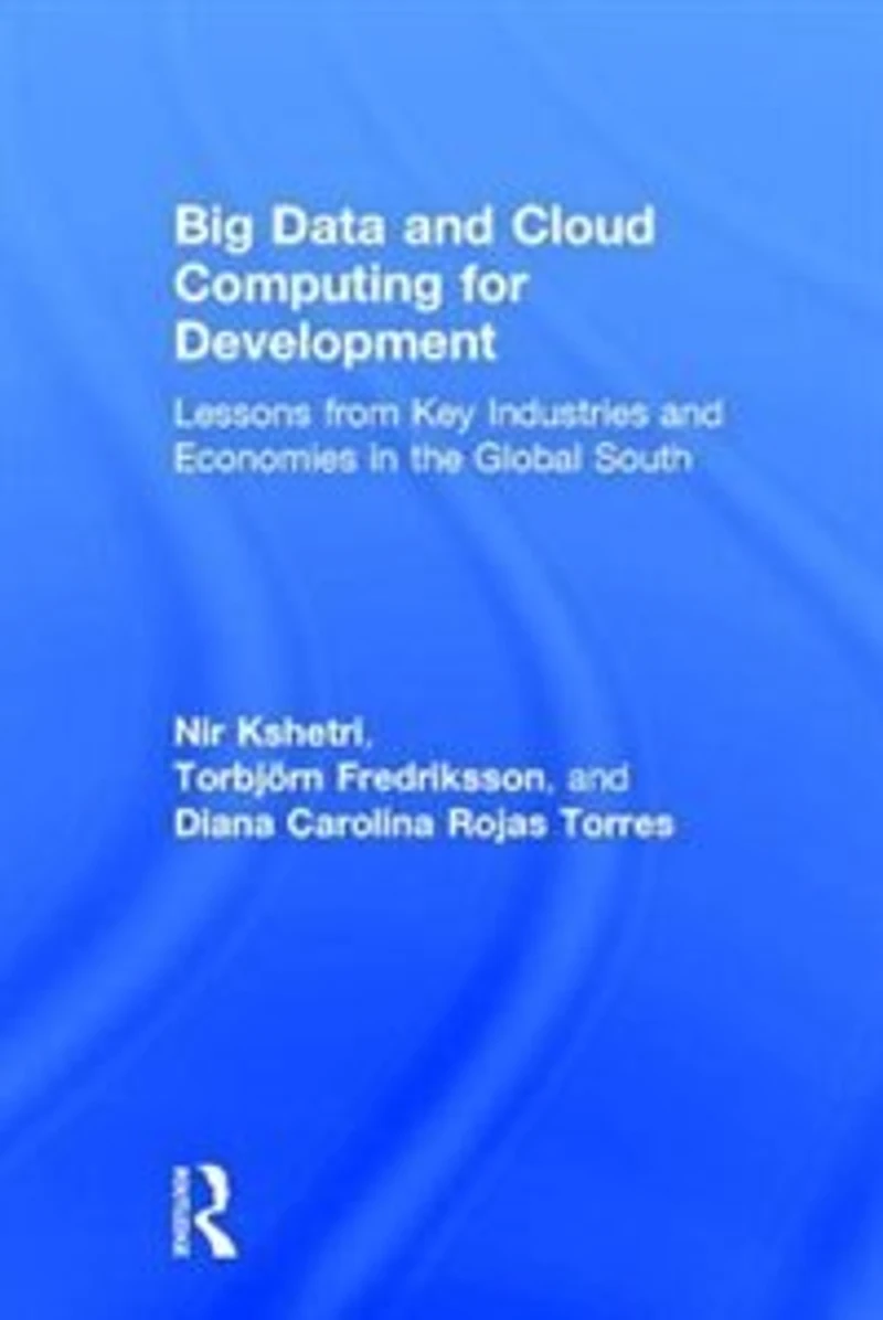 Big Data and Cloud Computing for Development: Lessons from Key Industries Economies the Global South