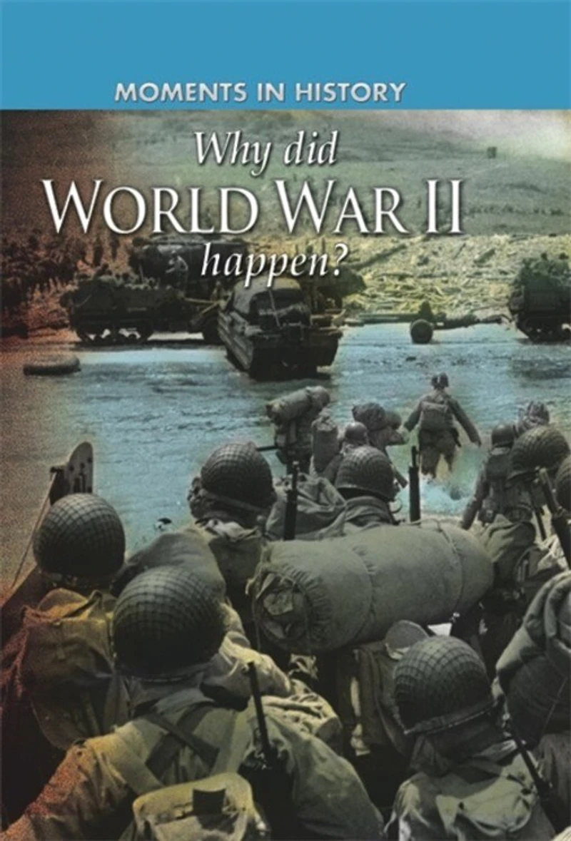 Moments In History: Why Did World War Ii Happen?