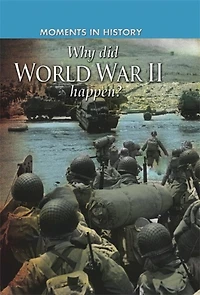 Moments In History: Why Did World War Ii Happen?