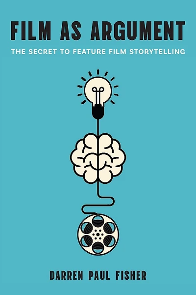 Film as Argument: The Secret to Feature Storytelling